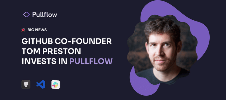 Tom Preston-Werner, Co-Founder and Former CEO of GitHub, Invests in Pullflow